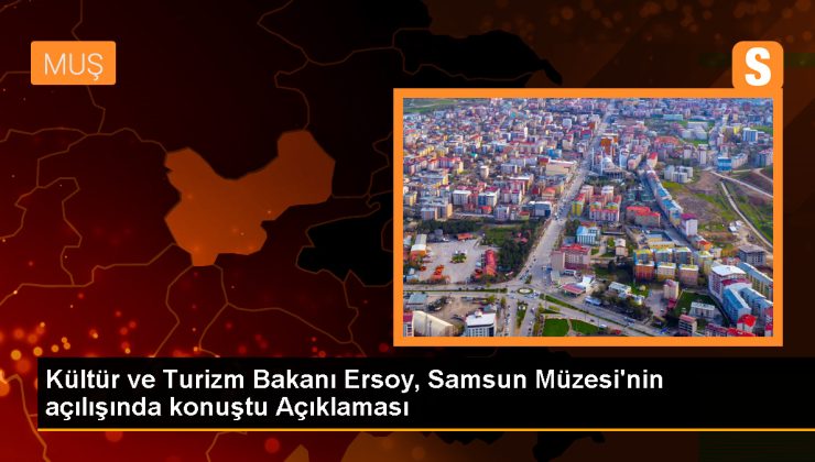 Kültür ve Turizm Bakanı Ersoy, Samsun Müzesi’nin açılışında konuştu Açıklaması