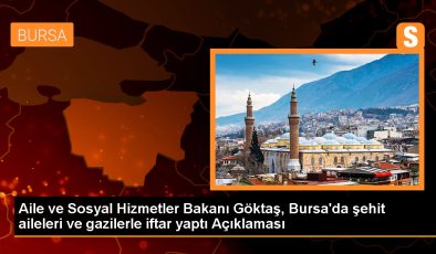 Aile ve Sosyal Hizmetler Bakanı Göktaş, Şehit Yakını ve Gazilere Atama Müjdesi Verdi