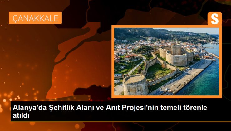 Alanya’da Şehitlik Alanı ve Anıt Projesi’nin Temeli Atıldı