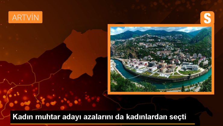 Artvin Kemalpaşa’da Kadın Muhtar Adayı Emine Akbıyık, Kadın Dayanışmasıyla Seçimi Kazanmaya İnanıyor