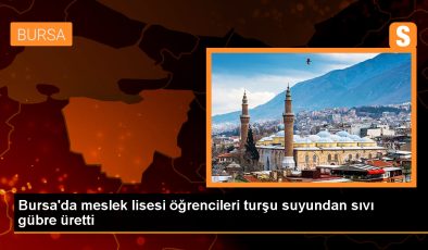 Bursa’da Öğrenciler Turşu Suyuyla Sıvı Gübre Üretti