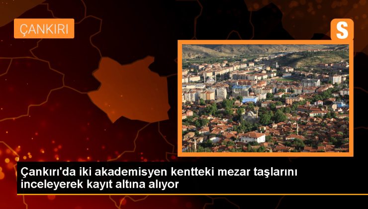 Çankırı’da Tarihi Mezar Taşları Araştırılıyor