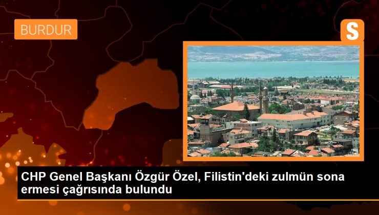 CHP Genel Başkanı Özgür Özel, Filistin’deki zulmün sona ermesi çağrısında bulundu