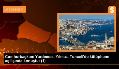 Cumhurbaşkanı Yardımcısı Cevdet Yılmaz, Tunceli’de yeni kütüphane açılışında konuştu