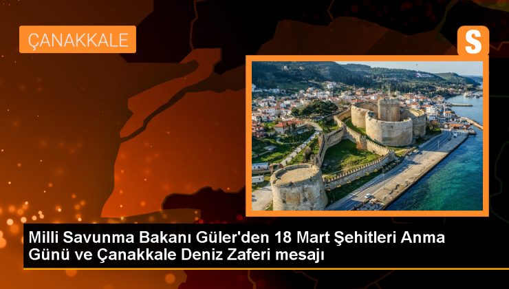 Milli Savunma Bakanı Yaşar Güler, Çanakkale Şehitleri’ni Anma Günü ve Deniz Zaferi’ni kutladı