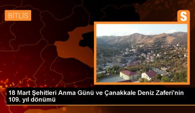 Van, Muş, Hakkari ve Bitlis’te 18 Mart Şehitleri Anma Günü ve Çanakkale Zaferi Törenleri