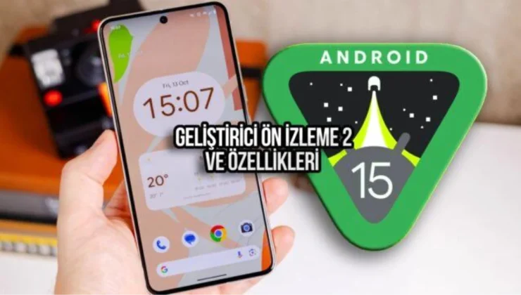 Android 15 Geliştirici Ön İzleme Sürümü 2 Yayınlandı