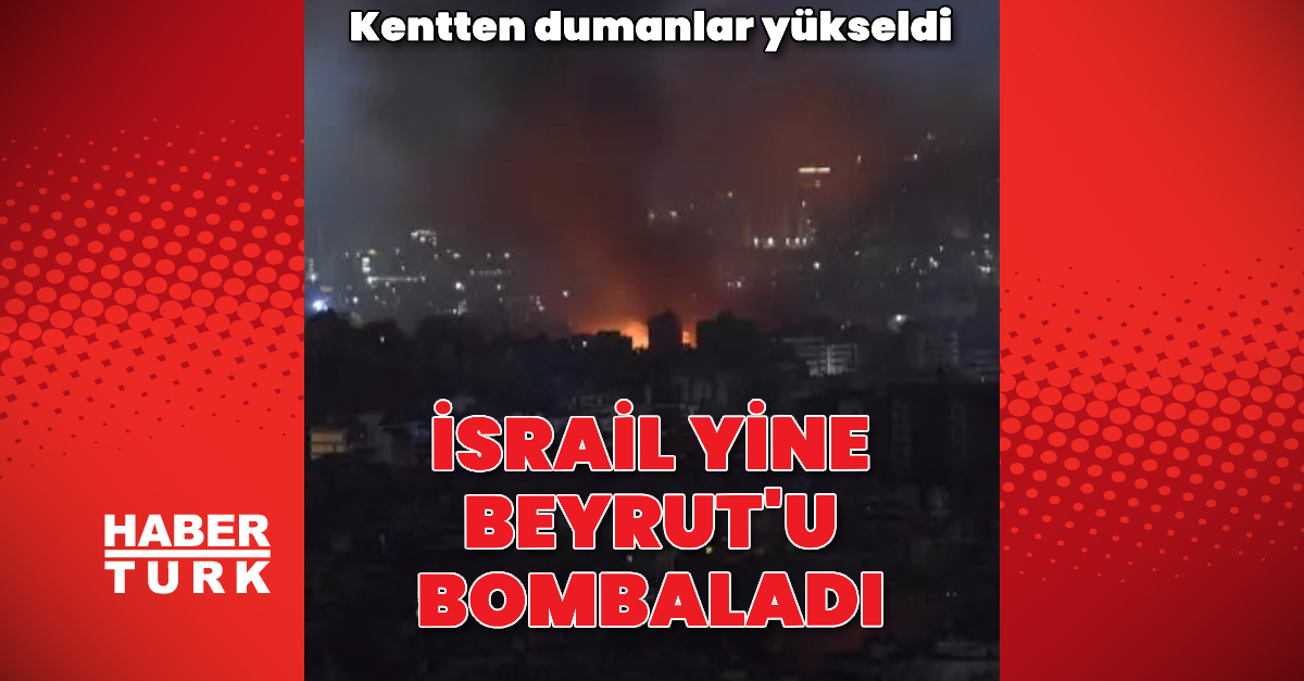 Son dakika haberi İsrail Beyrut’u yine bombaladı